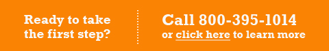 Ready to take the next step? Call 800-395-1014 to learn more.
